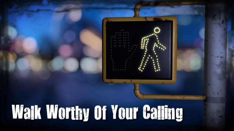 walking worthy of your calling