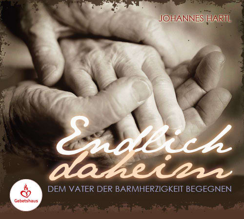 Endlich daheim. Dem Vater der Barmherzigkeit begegnen
