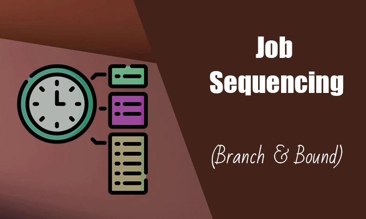 Job Sequencing using Branch and Bound - CodeCrucks