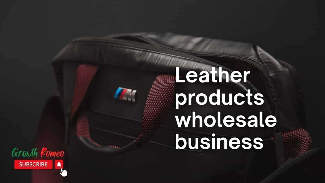 leather products wholesale business ideas