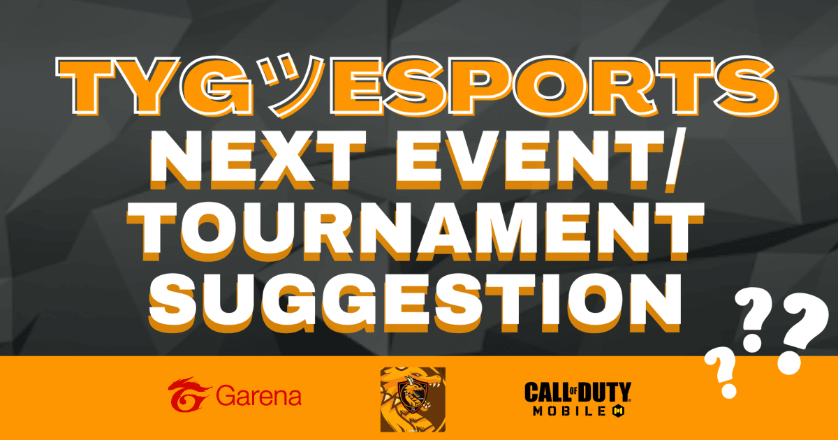 TYG ESPORTS' NEXT EVENT/TOURNAMENT