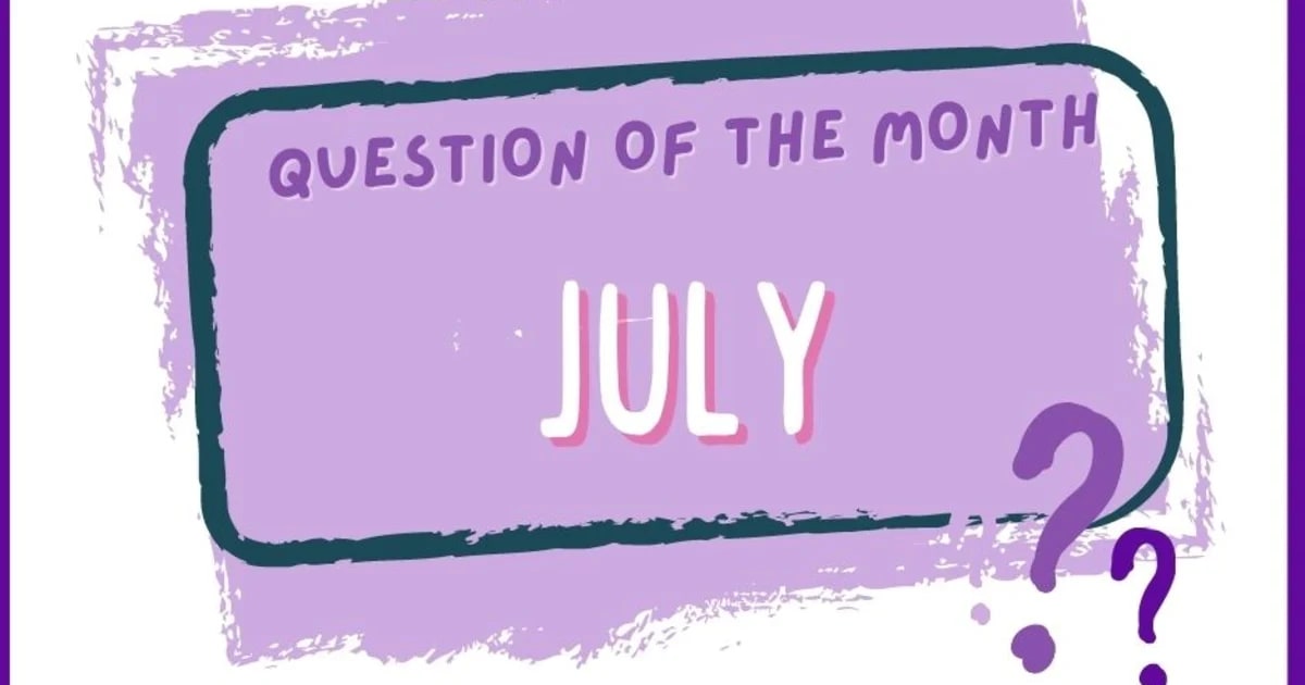 July's Question Of The Month