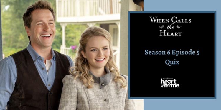 When Calls The Heart Season 6 Episode 5 Quiz When Calls The Heart Season 6 Episode 5 Quiz