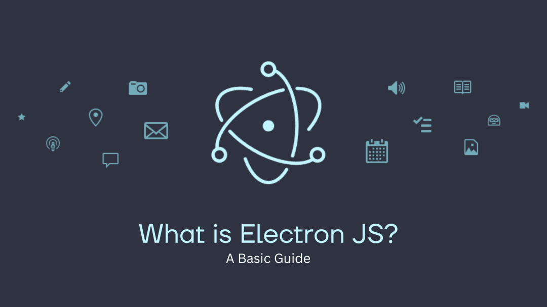 What is Electron JS? (A Basic Guide)