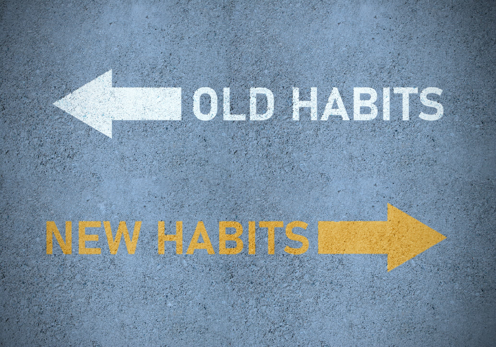 Out with old habits, in with new habits