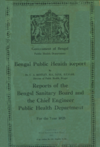 Government of Bengal  Public Health Department. Bengal Public Health Report  Reports of the Bengal Sanitary Board and the Chief Engineer Public Health Department for the year 1925