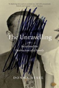 The Unravelling : Incest and the Destruction of a Family