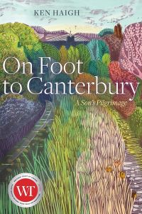 On Foot to Canterbury : A Son’s Pilgrimage