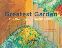 Greatest Garden : The Paintings of David More
