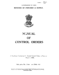 Government of India Ministry of Industry & Supply. Manual of Control Orders: A Hand-book Containing the Central Control Orders in Force on March 1 1949