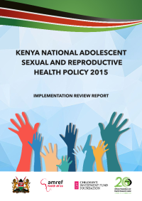 KENYA NATIONAL ADOLESCENT SEXUAL AND REPRODUCTIVE HEALTH POLICY 2015 - IMPLEMENTATION REVIEW REPORT
