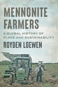Mennonite Farmers : A Global History of Place and Sustainability