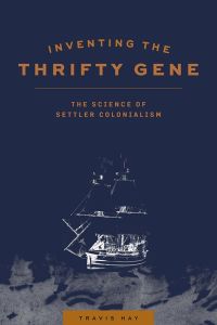 Inventing the Thrifty Gene : The Science of Settler Colonialism