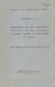 Bureau of Education India Pamphlet No. 41. Proceedings of the Thirteenth Meeting of the Central Advisory Board of Education in India Held at Bombay on 9th 10th and 11th January 1947