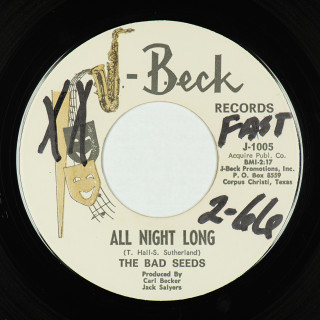 A-side —J-Beck Records (USA) 7" J-1005 (1966) The Bad Seeds (1) All Night Long // Sick And Tired