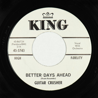 Rhythm & Blues 45: Guitar Crusher - Better Days Ahead // Weak For Your Love - King (1) (Cincinnati, Ohio, USA) 7" 45-5743 (v1)(wlp) (1963)
