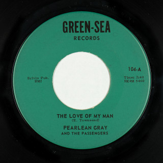 Soul 45: Pearlean Gray And The Passengers - The Love of My Man // I Don't Want to Cry - Green-Sea (USA) 7" 104 (v2) (la/pr-v1) (1966)