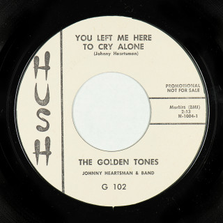 Vocal Group 45: Hush (USA) 7" G 102 (v1)(wlp) (1960) The Golden Tones / Johnny Heartsman & Band You Left Me Here To Cry Alone // Ocean Of Tears