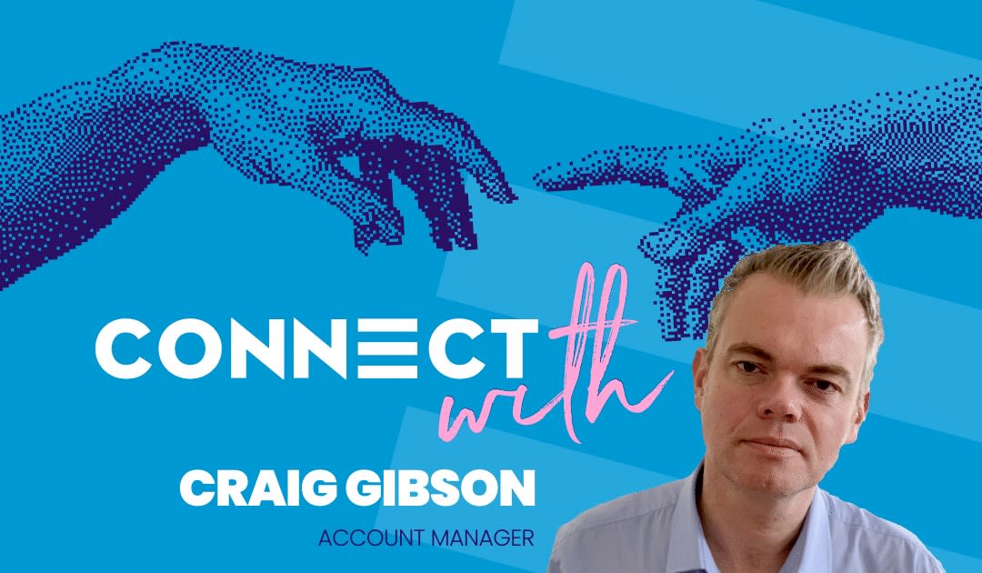 A blue background with the Connect logo and too hands reaching to touch one another. The text in the middle reads: 'Connect With Us: Craig Gibson, Account Manager' and our wonderful colleague Craig's image appears in the bottom right.