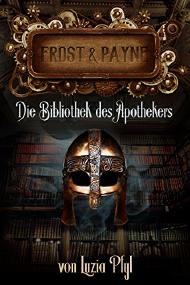 „Frost & Payne - Die Bibliothek des Apothekers“ von Luzia Pfyl | SCHREIBBLOGG 2023 3 Die Bibliothek des Apothekers Steampunk