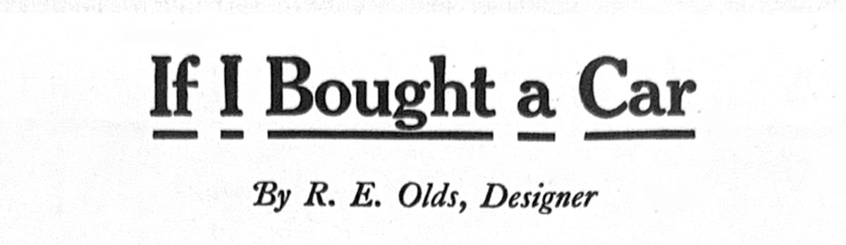 Full page print advertisement for the Reo the Fifth car, headlined ’If I Bought a Car’ and bylined ’By R.E. Olds, Designer’, published in 1913.