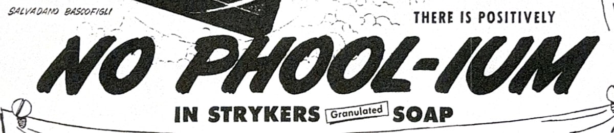 Headline: There is positively NO PHOOL-IUM in Strykers Granulated Soap.