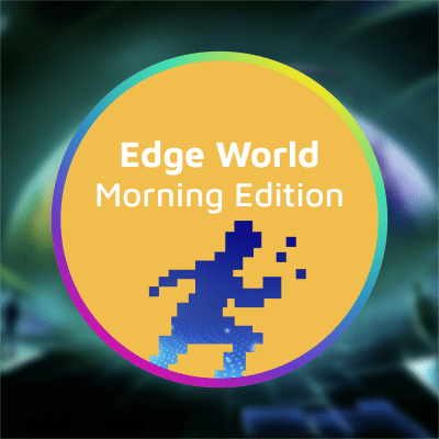 Edge World: Morning Edition