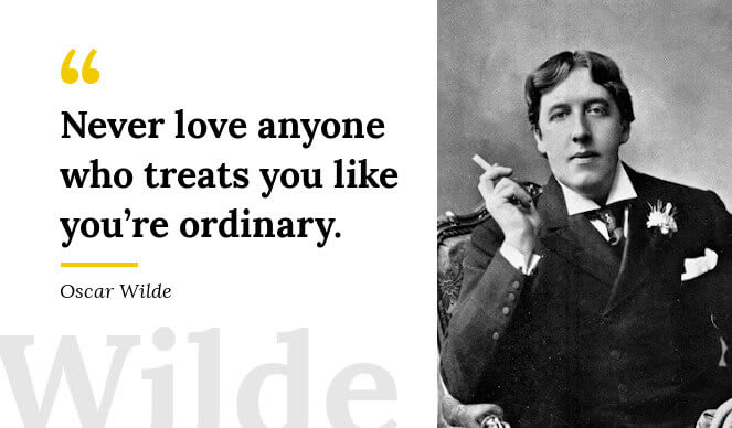Oscar Wilde Quote Never love anyone who treats you like you're ordinary
