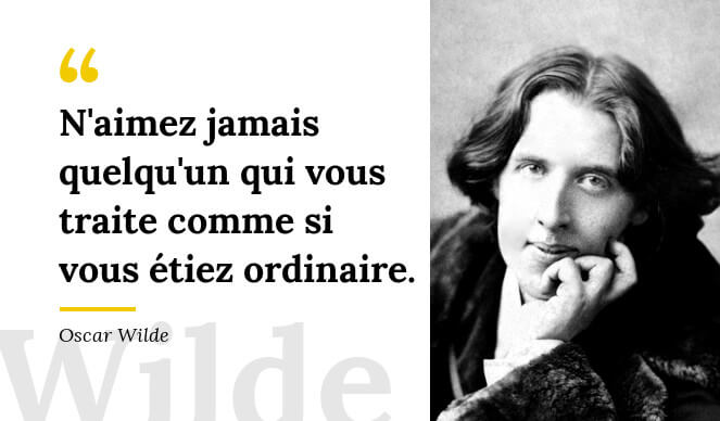 Oscar Wilde citation N'aimez jamais quelqu'un qui vous traite comme si vous étiez ordinaire
