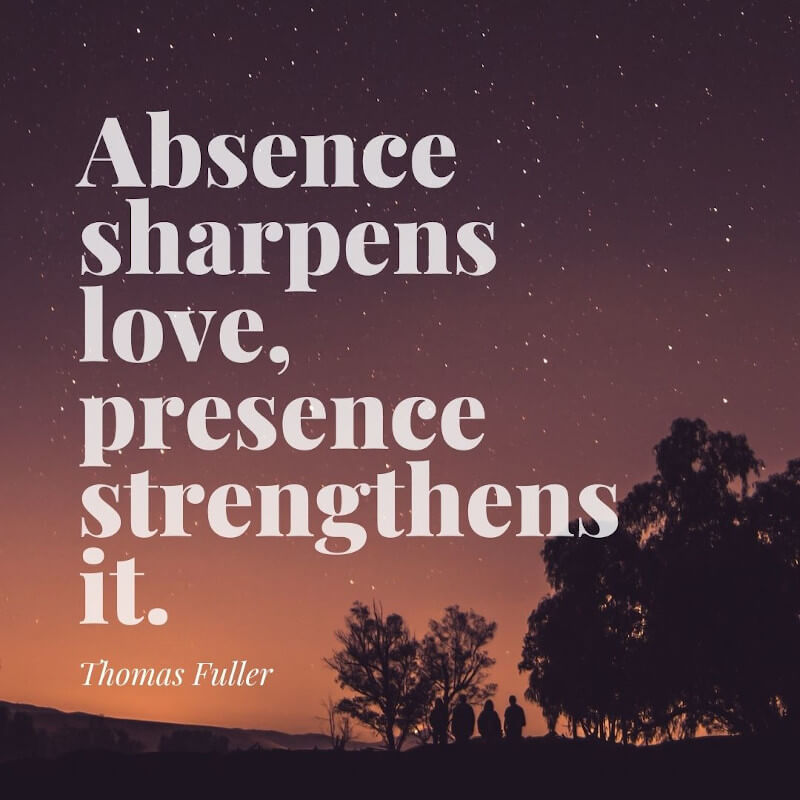 Thomas Fuller quote Absence sharpens love presence strengthens it