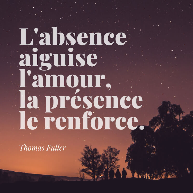 Citation Thomas Fuller L'absence aiguise l'amour la présence le renforce
