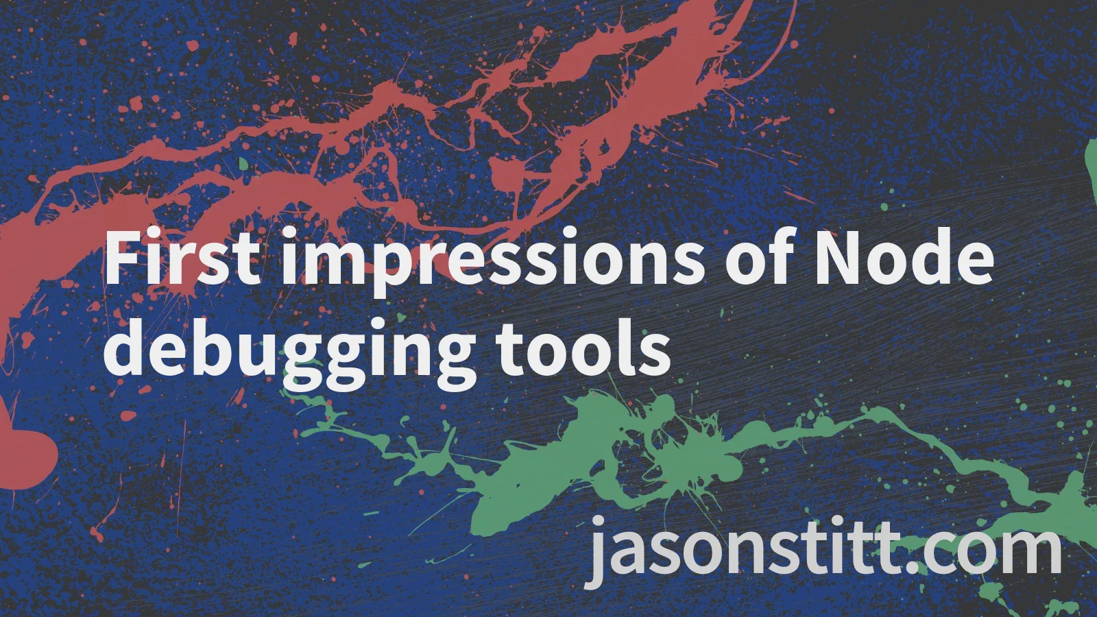First impressions of Node debugging tools - Jason Stitt