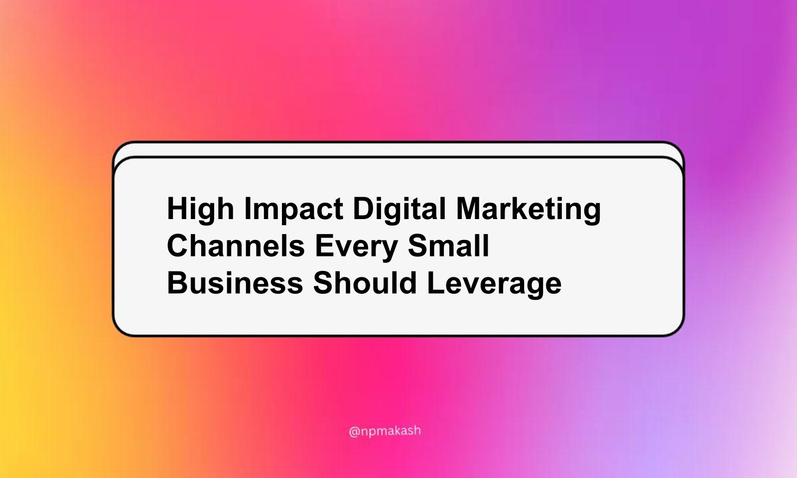 High Impact Digital Marketing Channels Every Small Business Should Leverage