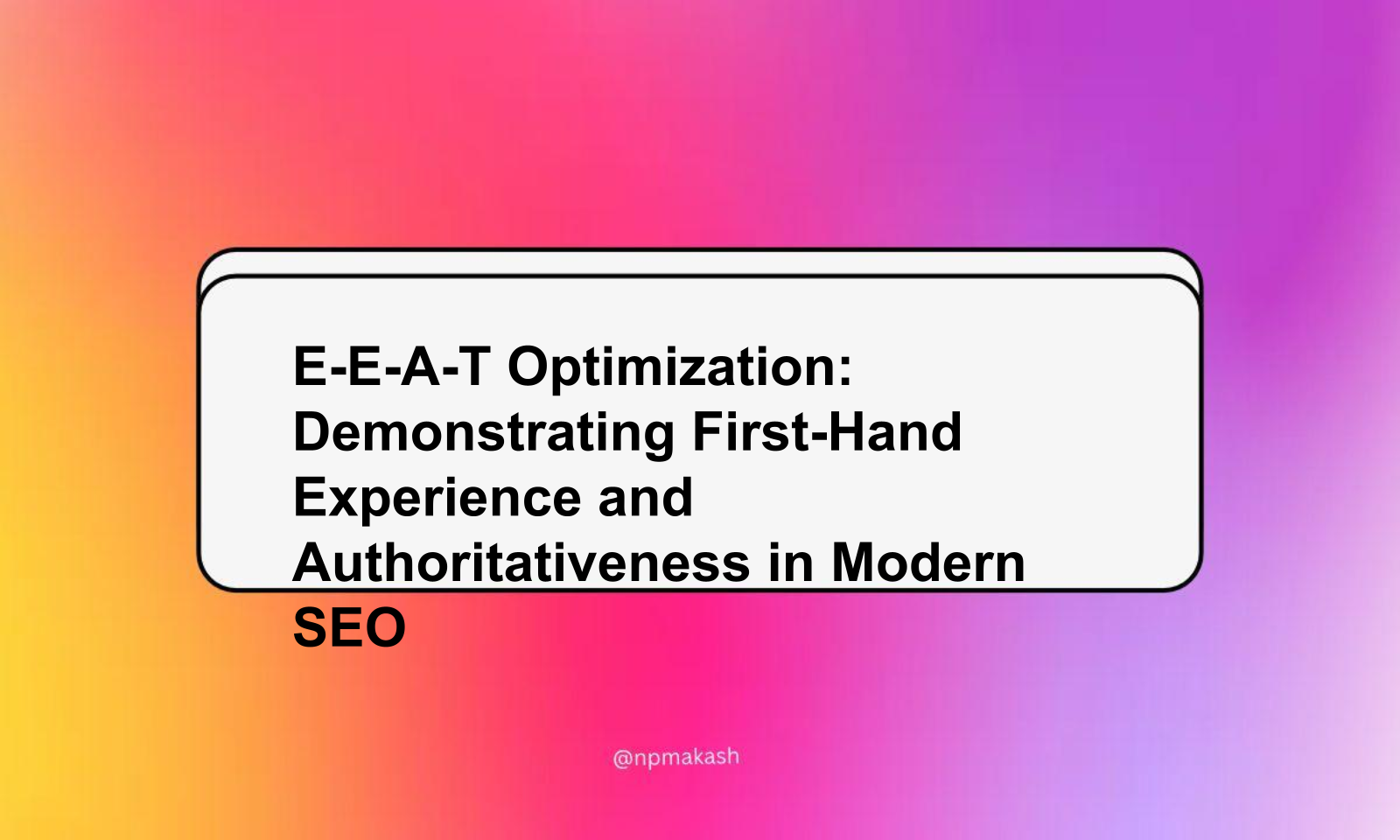 E-E-A-T Optimization: Demonstrating First-Hand Experience and Authoritativeness in Modern SEO