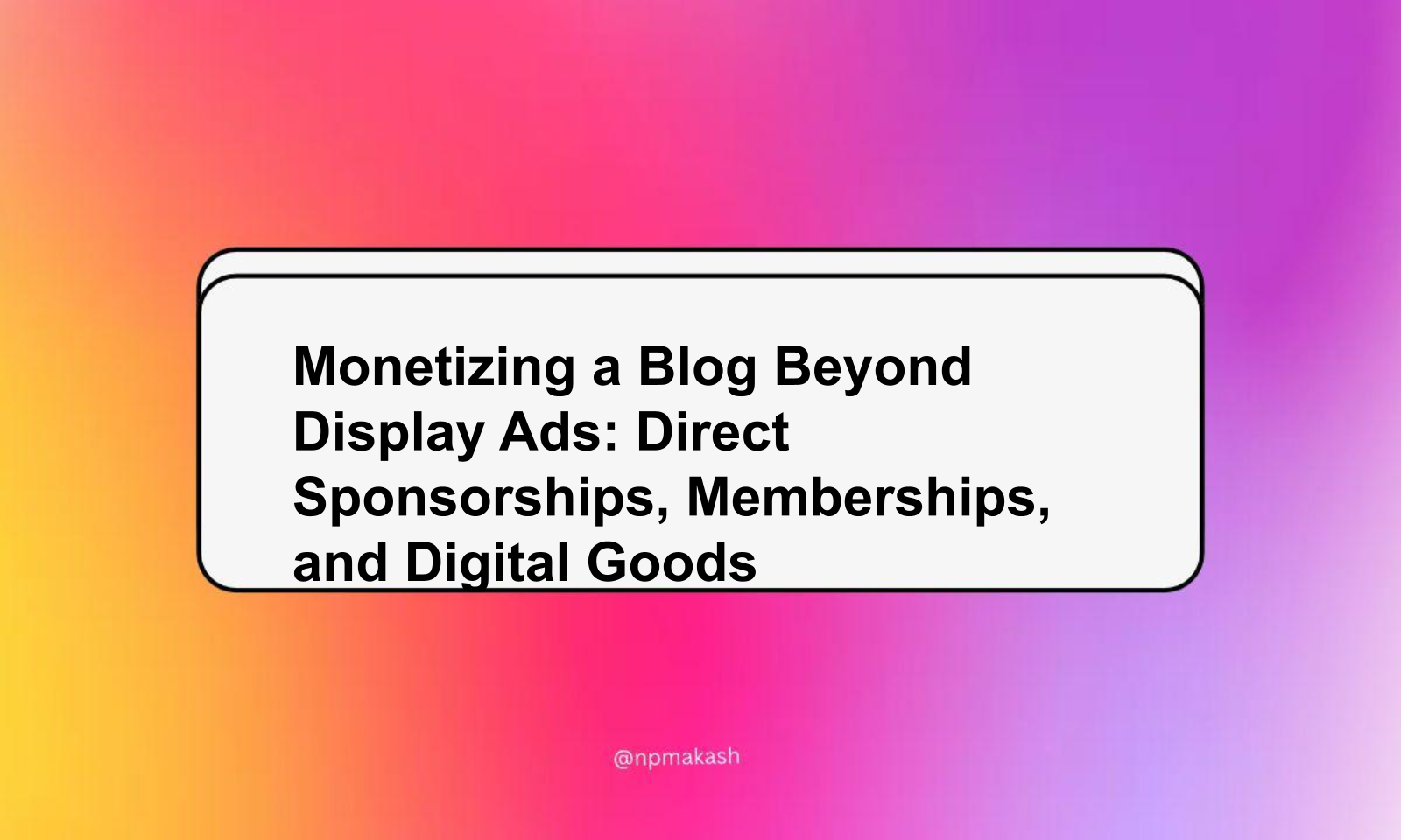 Monetizing a Blog Beyond Display Ads: Direct Sponsorships, Memberships, and Digital Goods