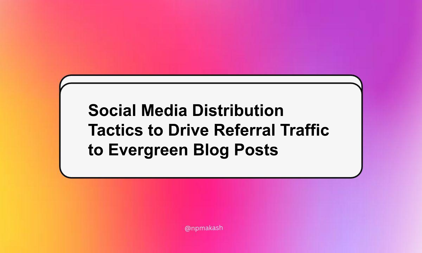 Social Media Distribution Tactics to Drive Referral Traffic to Evergreen Blog Posts
