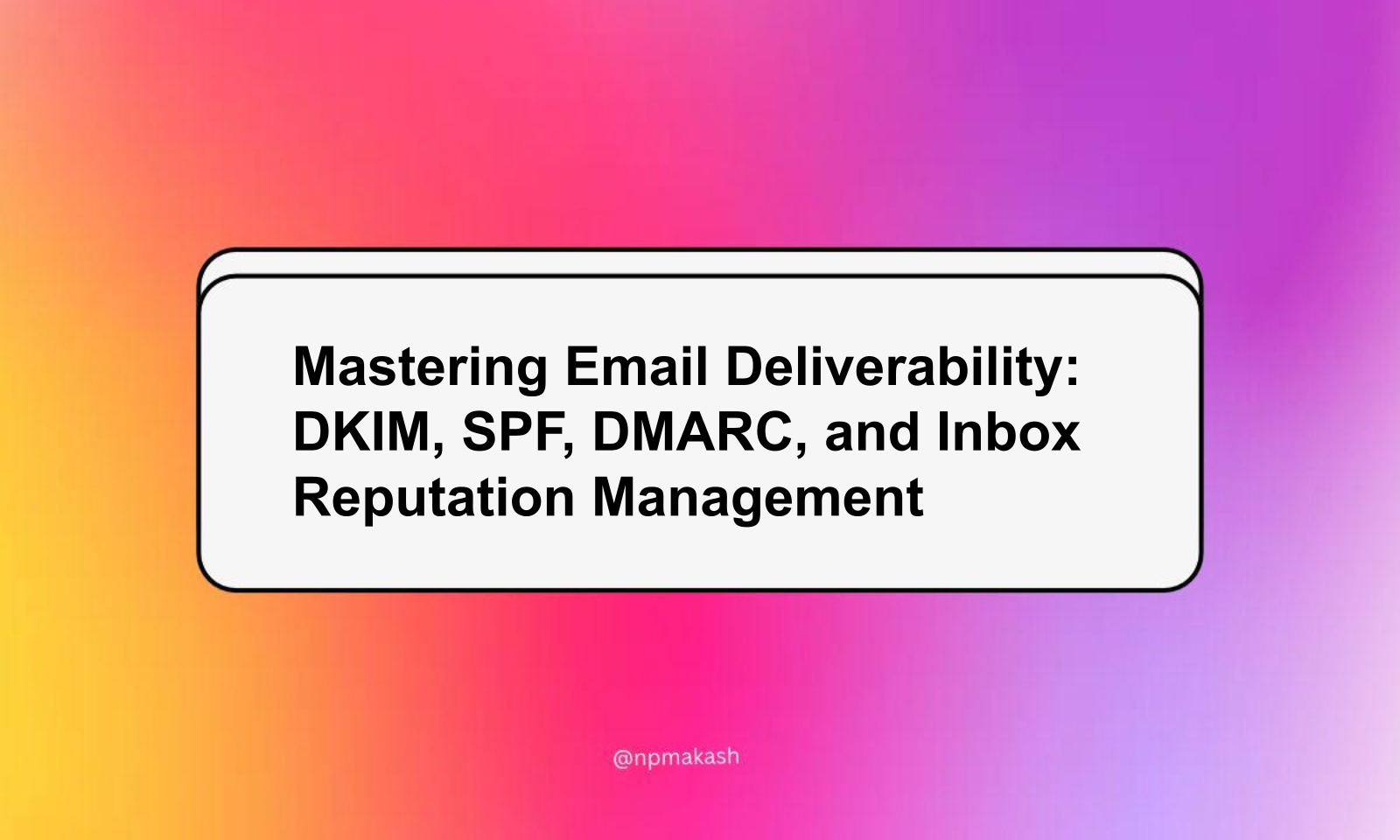 Mastering Email Deliverability: DKIM, SPF, DMARC, and Inbox Reputation Management