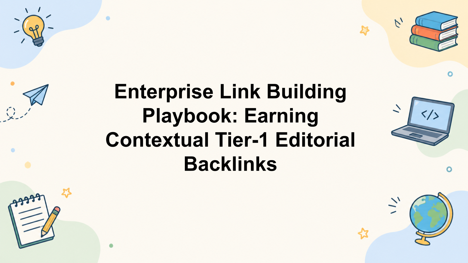 Enterprise Link Building Playbook: Earning Contextual Tier-1 Editorial Backlinks