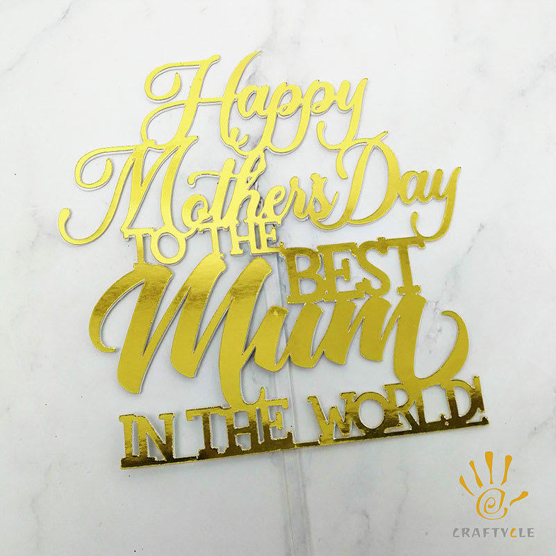 Cake Topper Happy Mothers Day To The Best Mum In The World Mirror Gold