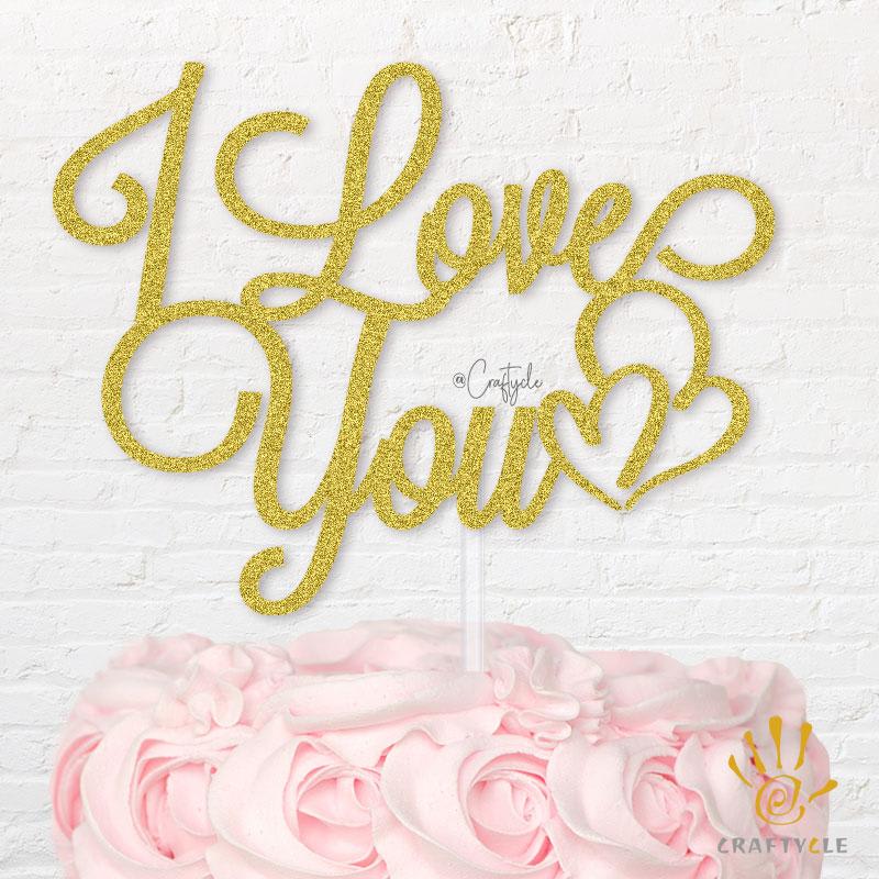 I Love You Beauty Celebration Topper Caketopper Cake Hbd Glod Glitters Beautiful
