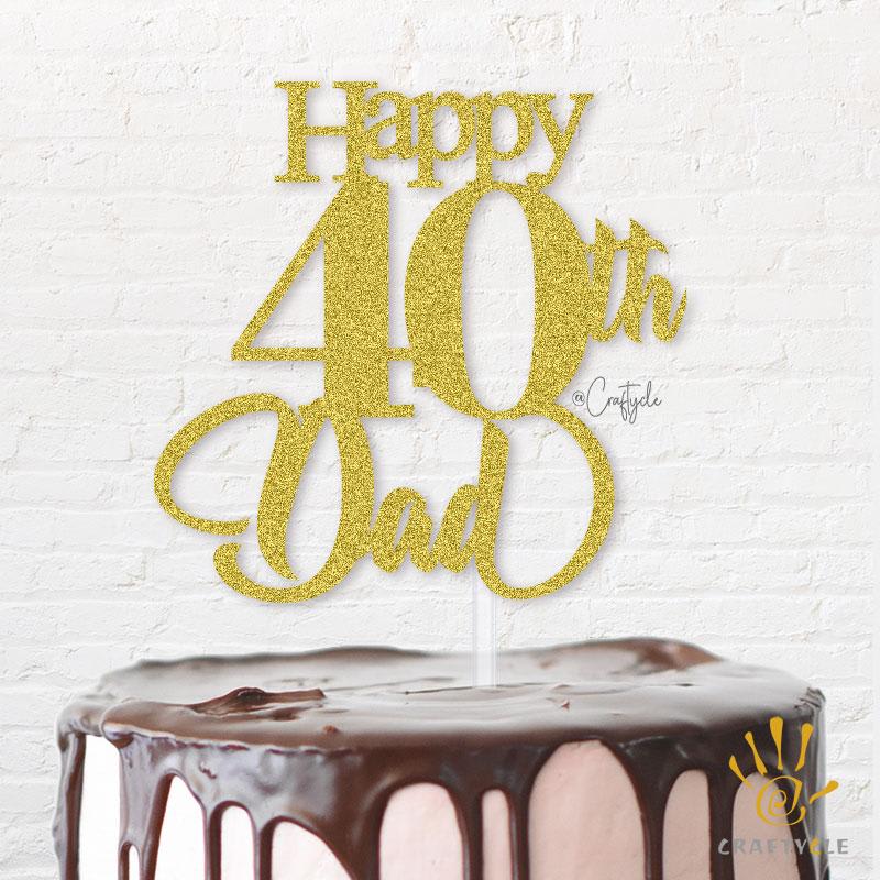 Fourty 40 Dad Birthday Celebration Father Happy Topper Caketopper Cake Hbd Gold Glitters Golden