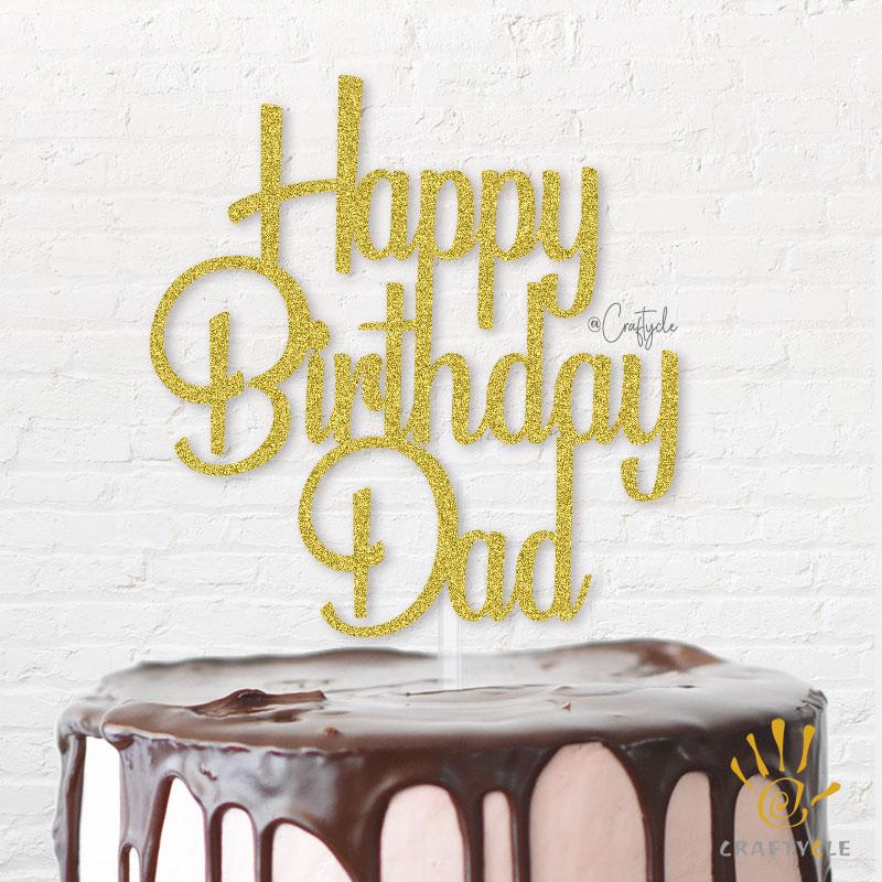 Dad Birthday Celebration Father Happy Topper Caketopper Cake Hbd Gold Glitters Golden