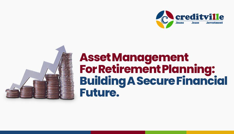 ASSET MANAGEMENT FOR RETIREMENT PLANNING: BUILDING A SECURE FINANCIAL FUTURE.