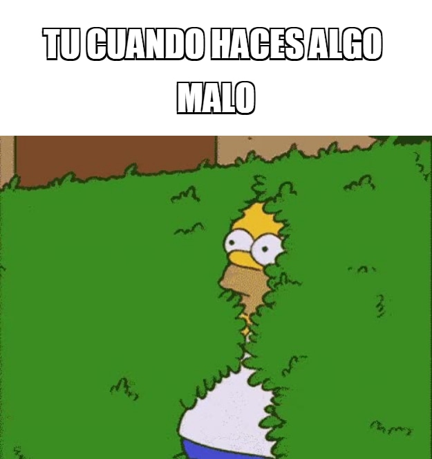 TU CUANDO HACES ALGO MALO