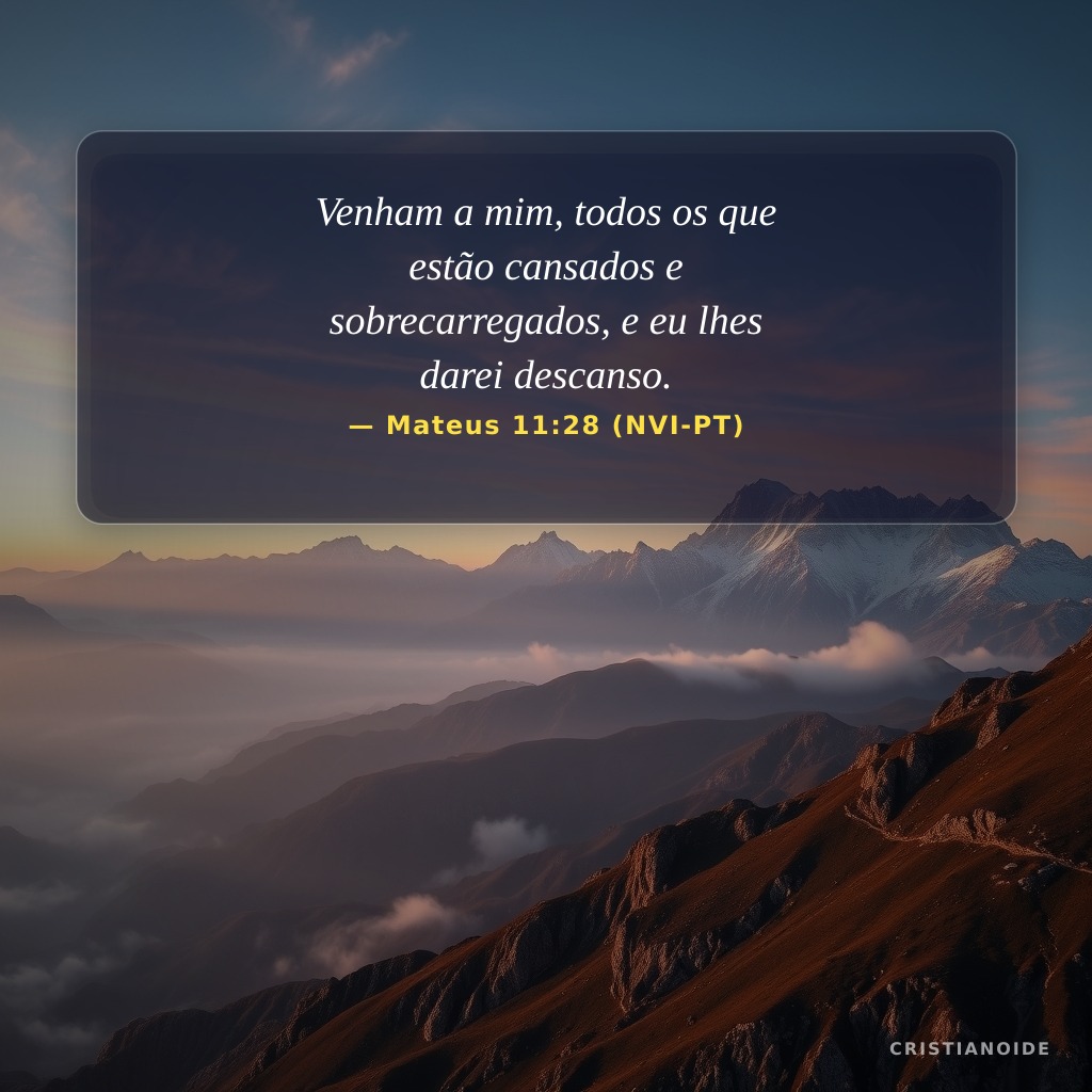 Venham a mim, todos os que estão cansados e sobrecarregados, e eu lhes darei descanso.