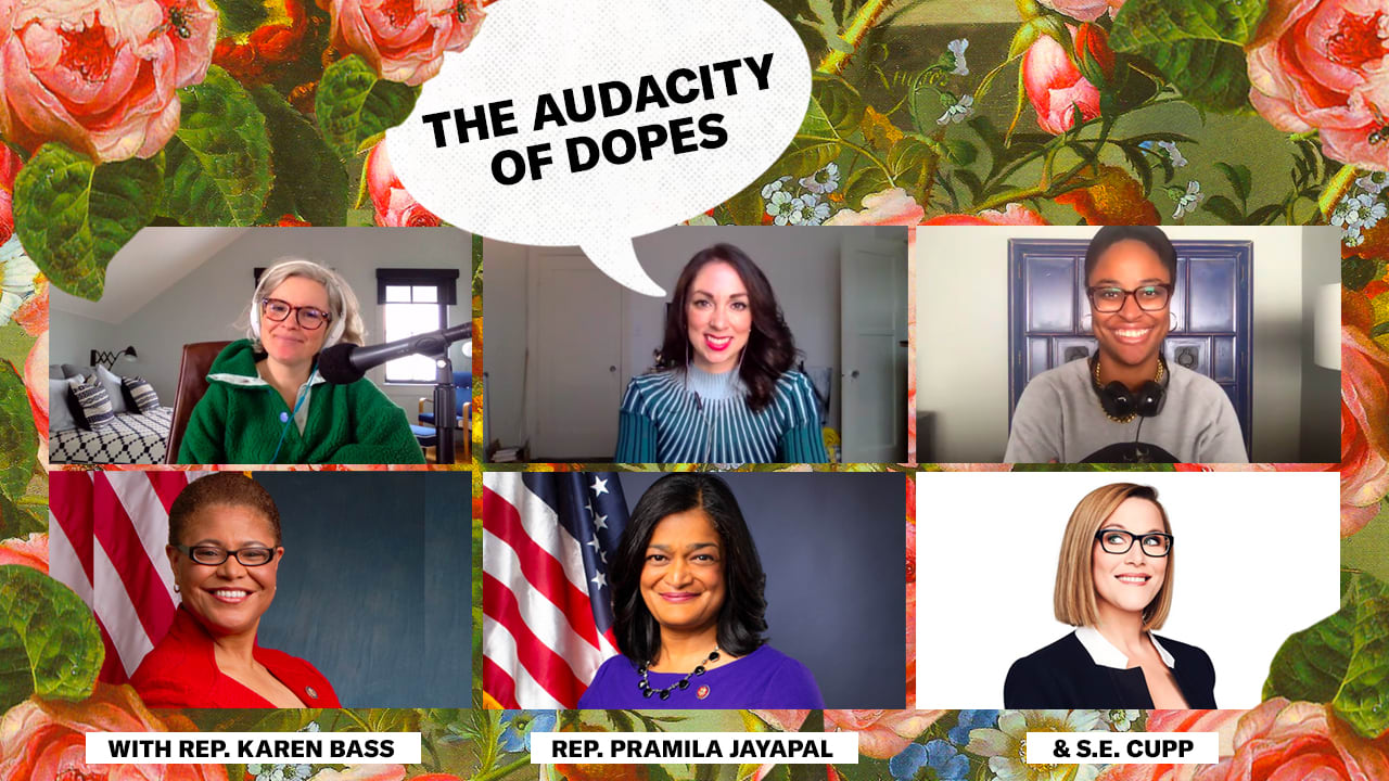 The Audacity of Dopes" (with Rep. Karen Bass, Rep. Pramila Jayapal & S.E.  Cupp) | Crooked Media