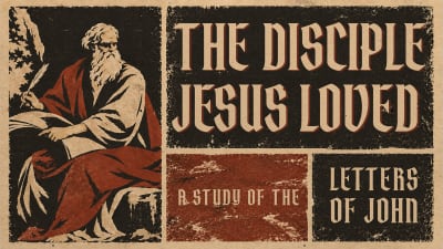 The Disciple Jesus Loved Part 2