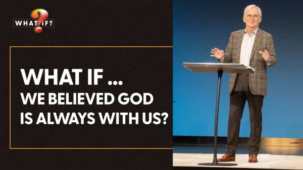 What If ... We Believed God Is Always with Us?