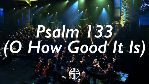 Psalm 133 (O How Good It Is)