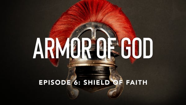 Ep 6: The Shield of Faith